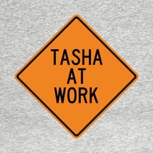 Tasha at Work Funny Warning Sign T-Shirt